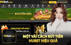 Một Vài Cách Rút Tiền Hubet Hiệu Quả