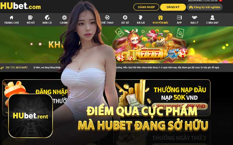 Điểm Qua Cực Phẩm Mà HUBET Đang Sở Hữu